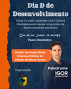 Dia D de Desenvolvimento - Como o Estado, sociedade Civil e Câmara Municipal podem ajudar no processo de desenvolvimento econômico. Dia D de Desenvolvimento - Como o Estado, sociedade Civil e Câmara Municipal podem ajudar no processo de desenvolvimento econômico.